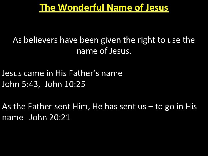 The Wonderful Name of Jesus As believers have been given the right to use