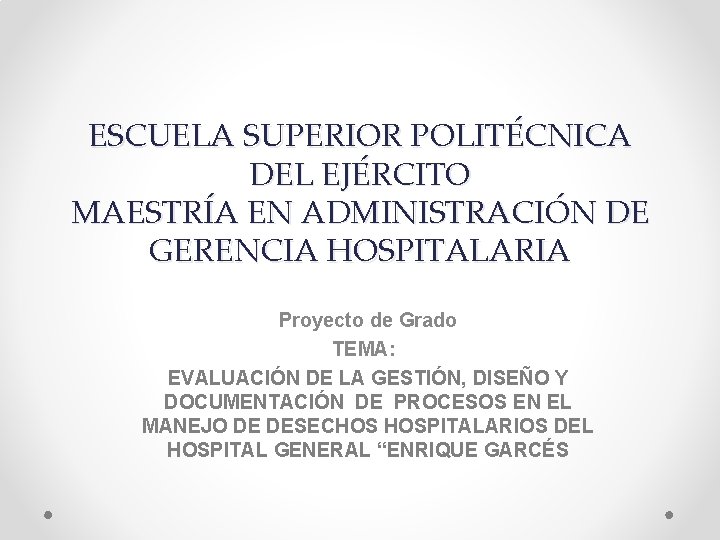 ESCUELA SUPERIOR POLITÉCNICA DEL EJÉRCITO MAESTRÍA EN ADMINISTRACIÓN DE GERENCIA HOSPITALARIA Proyecto de Grado