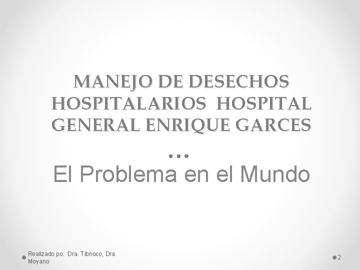 MANEJO DE DESECHOS HOSPITALARIOS HOSPITAL GENERAL ENRIQUE GARCES El Problema en el Mundo Realizado