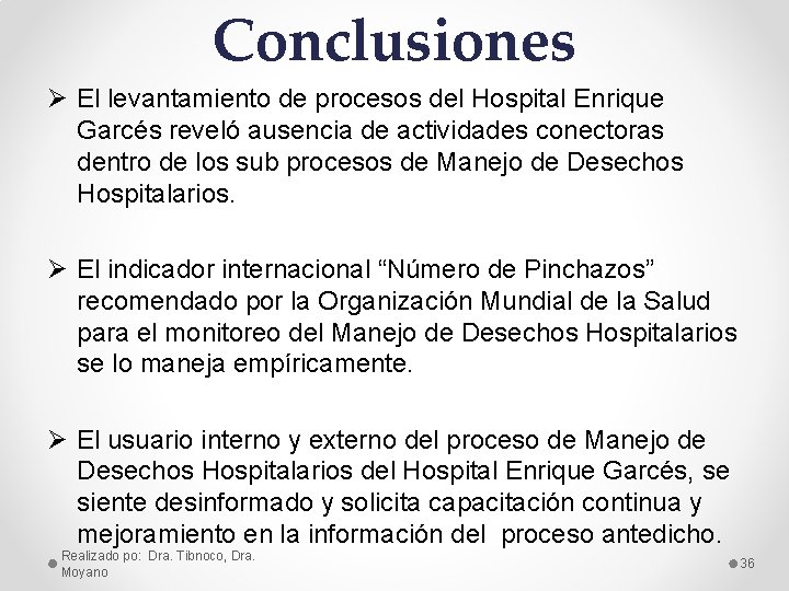 Conclusiones Ø El levantamiento de procesos del Hospital Enrique Garcés reveló ausencia de actividades