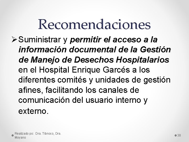 Recomendaciones Ø Suministrar y permitir el acceso a la información documental de la Gestión