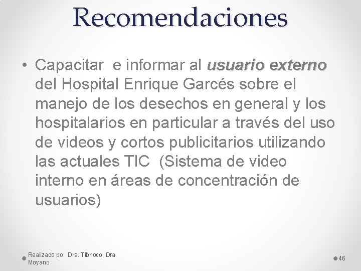 Recomendaciones • Capacitar e informar al usuario externo del Hospital Enrique Garcés sobre el