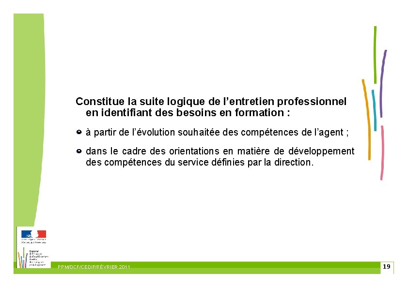 Constitue la suite logique de l’entretien professionnel en identifiant des besoins en formation :