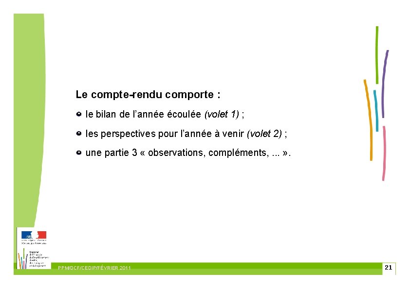 Le compte-rendu comporte : le bilan de l’année écoulée (volet 1) ; les perspectives