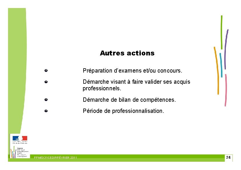 Autres actions Préparation d’examens et/ou concours. Démarche visant à faire valider ses acquis professionnels.