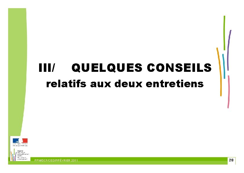 III/ QUELQUES CONSEILS relatifs aux deux entretiens PPM/DCF/CEDIP/FÉVRIER 2011 28 