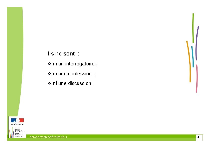 Ils ne sont : ni un interrogatoire ; ni une confession ; ni une