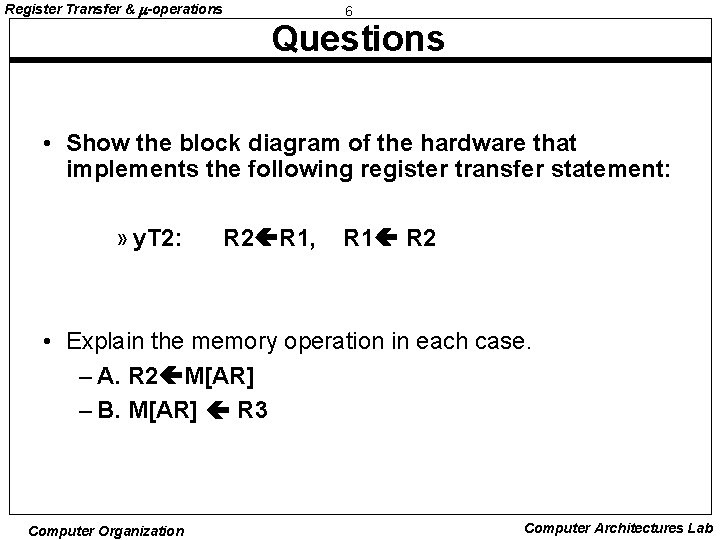 Register Transfer & -operations 6 Questions • Show the block diagram of the hardware Register Transfer & -operations 6 Questions • Show the block diagram of the hardware