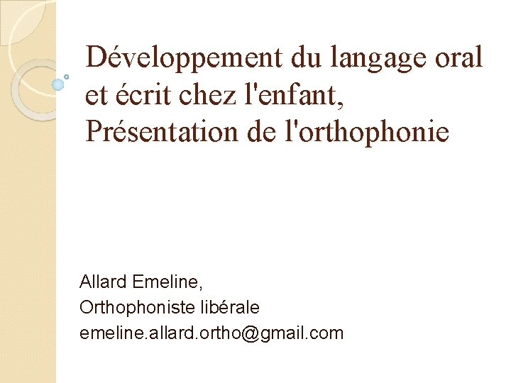 Développement du langage oral et écrit chez l'enfant, Présentation de l'orthophonie Allard Emeline, Orthophoniste