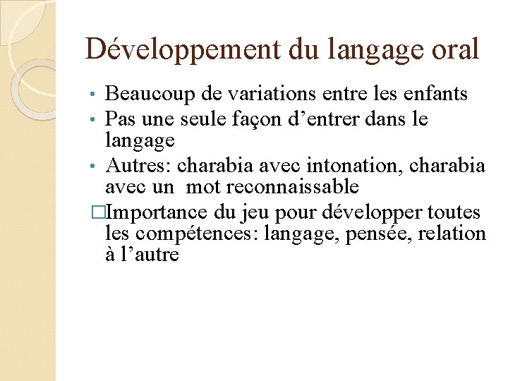 Développement du langage oral Beaucoup de variations entre les enfants Pas une seule façon