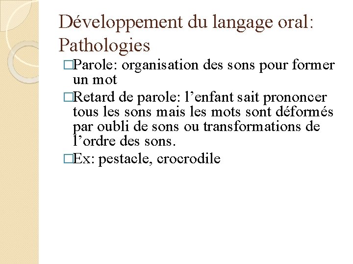 Développement du langage oral: Pathologies �Parole: organisation des sons pour former un mot �Retard