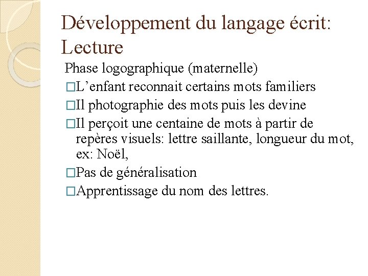 Développement du langage écrit: Lecture Phase logographique (maternelle) �L’enfant reconnait certains mots familiers �Il
