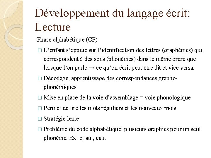 Développement du langage écrit: Lecture Phase alphabétique (CP) � L’enfant s’appuie sur l’identification des