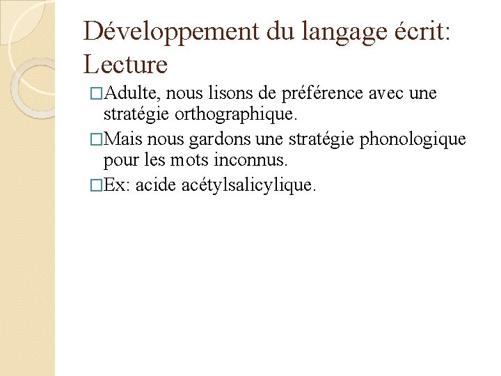 Développement du langage écrit: Lecture �Adulte, nous lisons de préférence avec une stratégie orthographique.