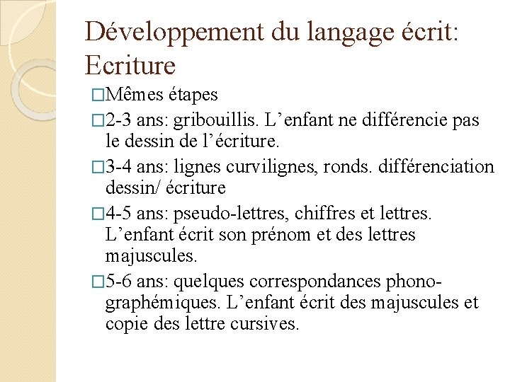 Développement du langage écrit: Ecriture �Mêmes étapes � 2 -3 ans: gribouillis. L’enfant ne