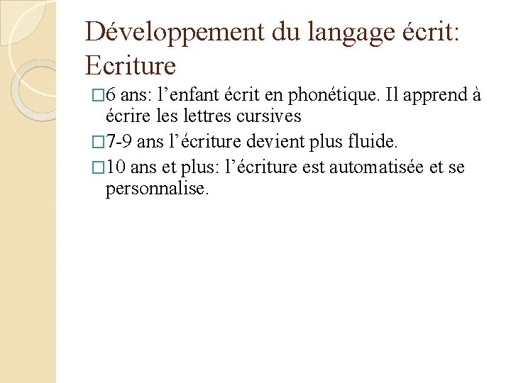 Développement du langage écrit: Ecriture � 6 ans: l’enfant écrit en phonétique. Il apprend