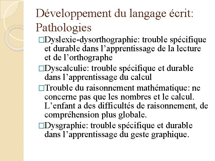 Développement du langage écrit: Pathologies �Dyslexie-dysorthographie: trouble spécifique et durable dans l’apprentissage de la