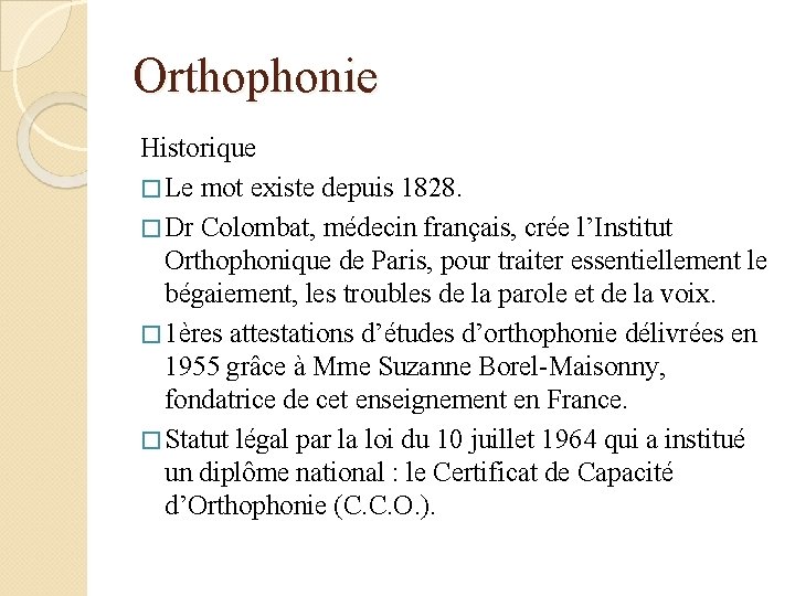 Orthophonie Historique � Le mot existe depuis 1828. � Dr Colombat, médecin français, crée