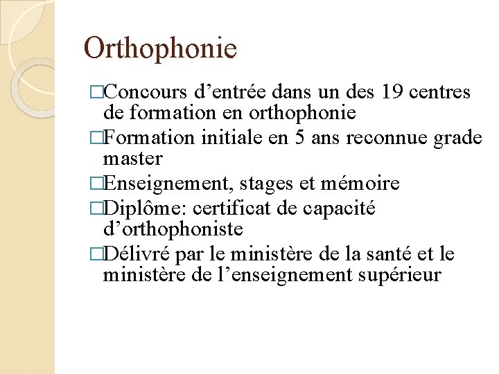 Orthophonie �Concours d’entrée dans un des 19 centres de formation en orthophonie �Formation initiale
