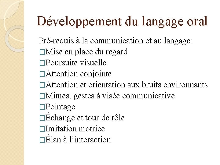 Développement du langage oral Pré-requis à la communication et au langage: �Mise en place