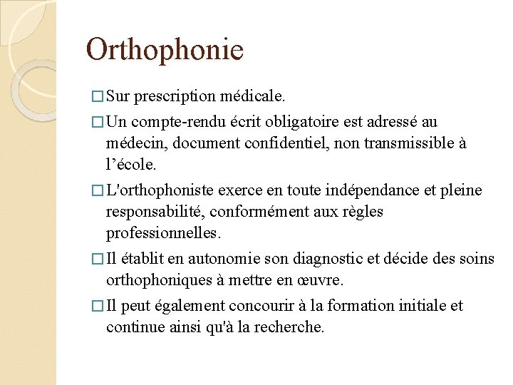 Orthophonie � Sur prescription médicale. � Un compte-rendu écrit obligatoire est adressé au médecin,