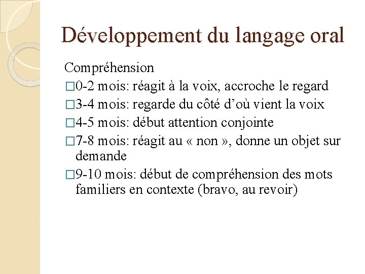 Développement du langage oral Compréhension � 0 -2 mois: réagit à la voix, accroche