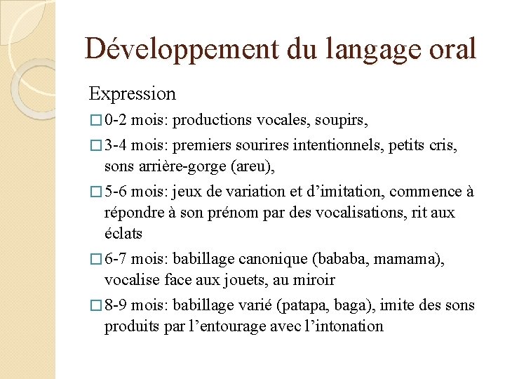 Développement du langage oral Expression � 0 -2 mois: productions vocales, soupirs, � 3