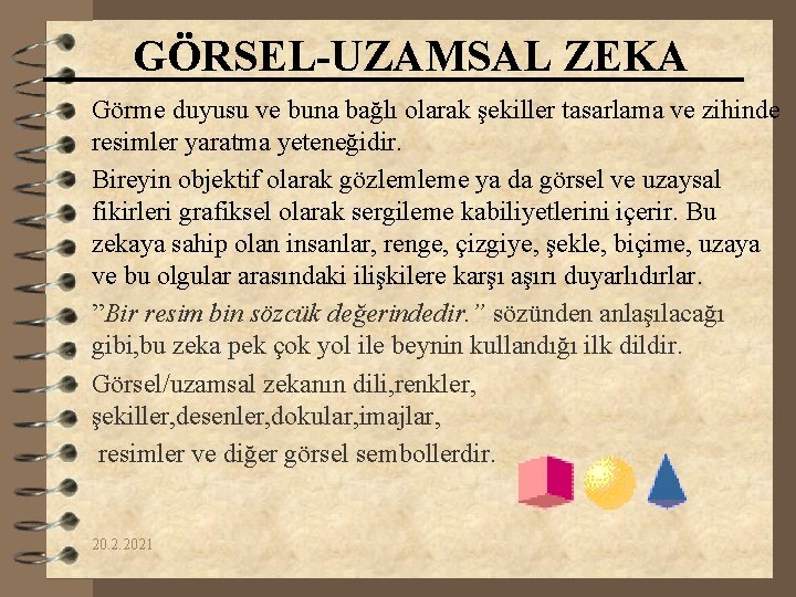 GÖRSEL-UZAMSAL ZEKA Görme duyusu ve buna bağlı olarak şekiller tasarlama ve zihinde resimler yaratma