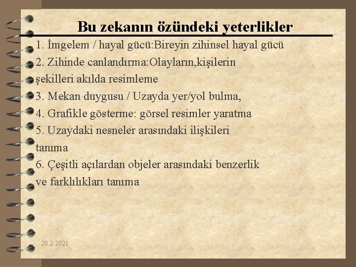 Bu zekanın özündeki yeterlikler 1. İmgelem / hayal gücü: Bireyin zihinsel hayal gücü 2.