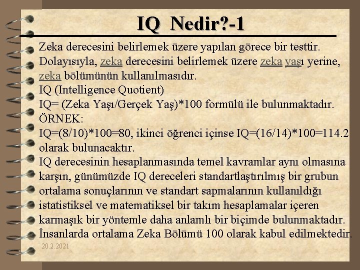 IQ Nedir? -1 Zeka derecesini belirlemek üzere yapılan görece bir testtir. Dolayısıyla, zeka derecesini