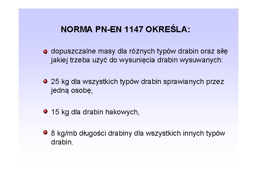 NORMA PN-EN 1147 OKREŚLA: dopuszczalne masy dla różnych typów drabin oraz siłę jakiej trzeba