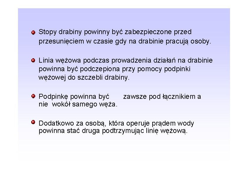 Stopy drabiny powinny być zabezpieczone przed przesunięciem w czasie gdy na drabinie pracują osoby.