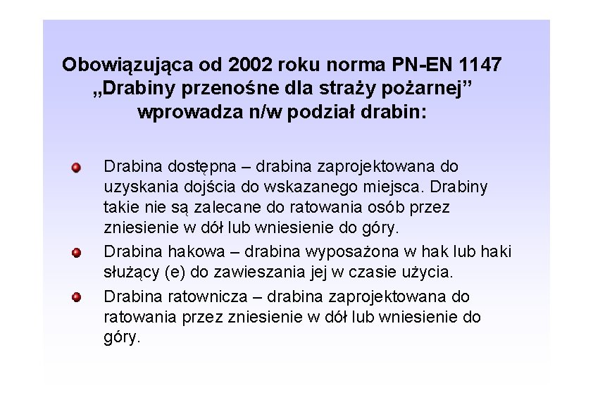 Obowiązująca od 2002 roku norma PN-EN 1147 „Drabiny przenośne dla straży pożarnej” wprowadza n/w
