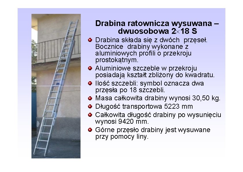 Drabina ratownicza wysuwana – dwuosobowa 2 18 S Drabina składa się z dwóch przęseł.