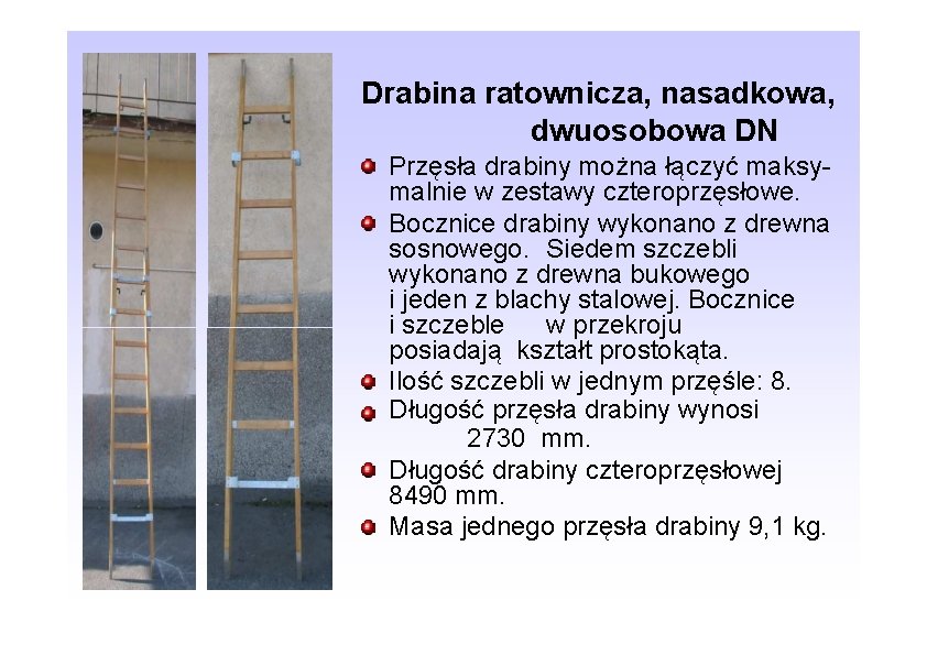Drabina ratownicza, nasadkowa, dwuosobowa DN Przęsła drabiny można łączyć maksymalnie w zestawy czteroprzęsłowe. Bocznice