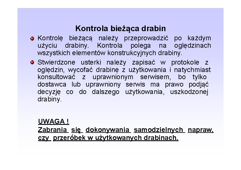 Kontrola bieżąca drabin Kontrolę bieżącą należy przeprowadzić po każdym użyciu drabiny. Kontrola polega na