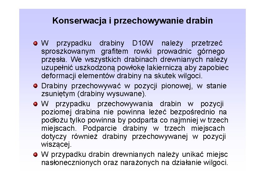 Konserwacja i przechowywanie drabin W przypadku drabiny D 10 W należy przetrzeć sproszkowanym grafitem