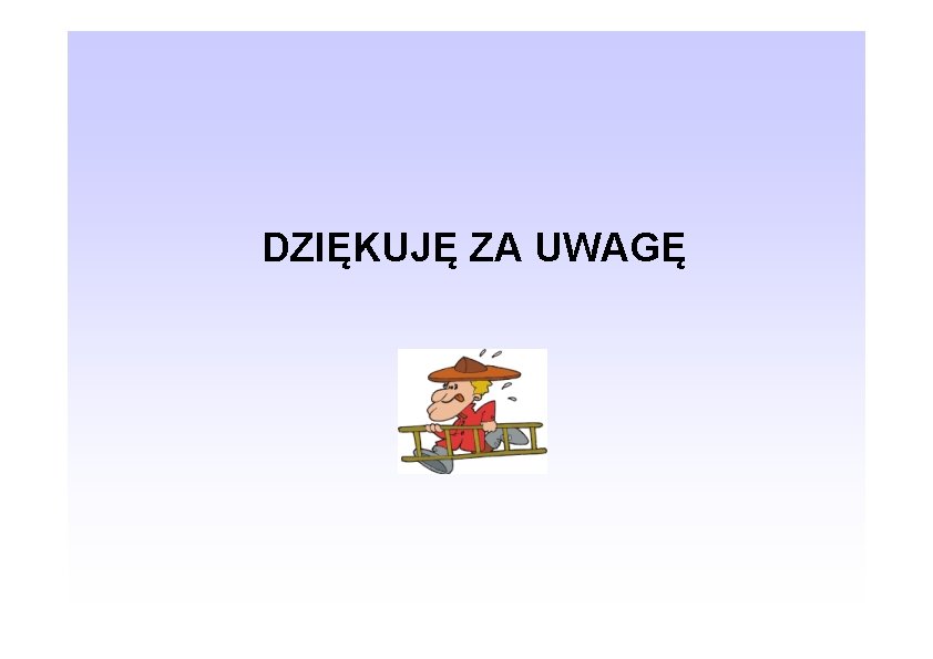DZIĘKUJĘ ZA UWAGĘ 