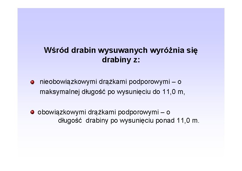 Wśród drabin wysuwanych wyróżnia się drabiny z: nieobowiązkowymi drążkami podporowymi – o maksymalnej długość