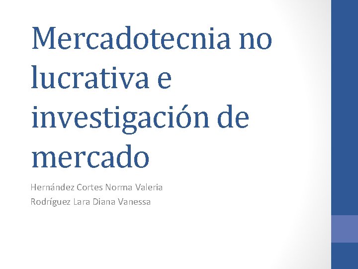 Mercadotecnia no lucrativa e investigación de mercado Hernández Cortes Norma Valeria Rodríguez Lara Diana