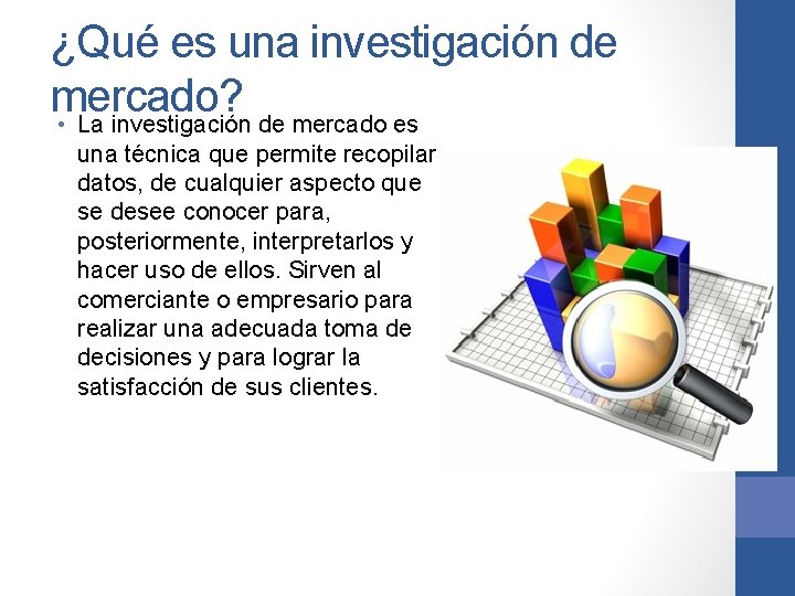 ¿Qué es una investigación de mercado? • La investigación de mercado es una técnica