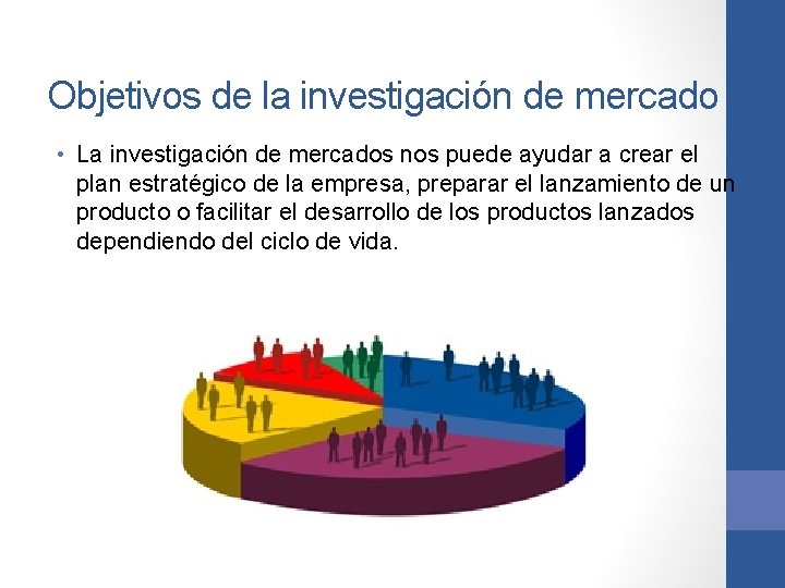 Objetivos de la investigación de mercado • La investigación de mercados nos puede ayudar