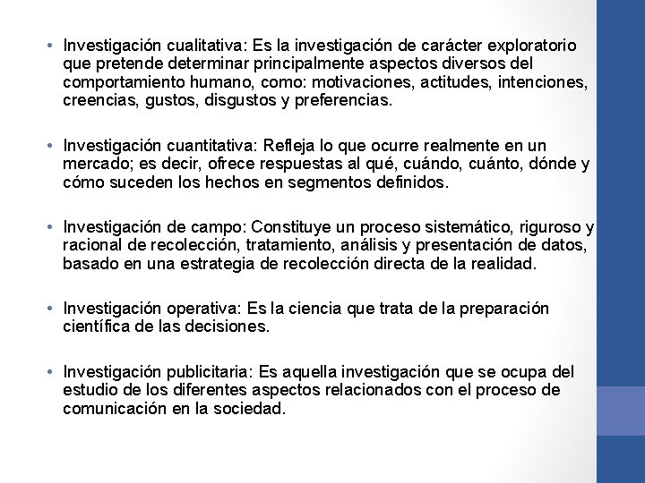  • Investigación cualitativa: Es la investigación de carácter exploratorio que pretende determinar principalmente