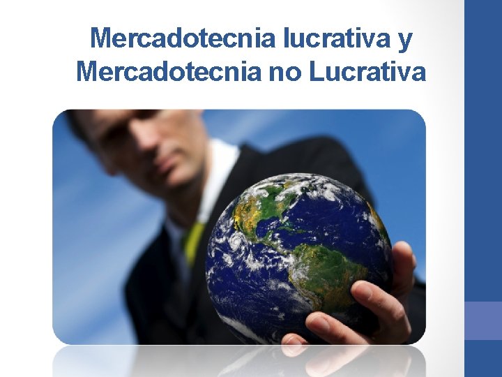 Mercadotecnia lucrativa y Mercadotecnia no Lucrativa 