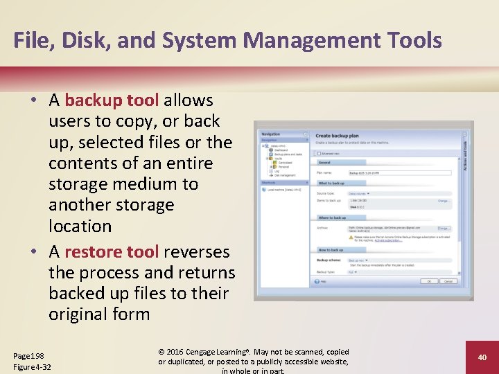 File, Disk, and System Management Tools • A backup tool allows users to copy,