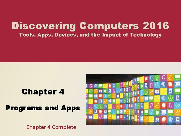 Discovering Computers 2016 Tools, Apps, Devices, and the Impact of Technology Chapter 4 Programs