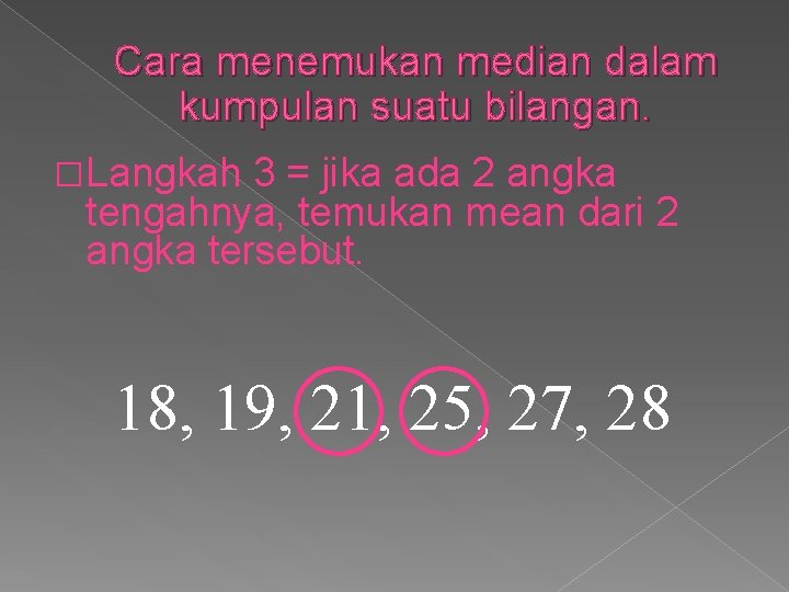 Cara menemukan median dalam kumpulan suatu bilangan. �Langkah 3 = jika ada 2 angka