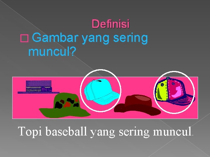 Definisi � Gambar yang sering muncul? Topi baseball yang sering muncul. 