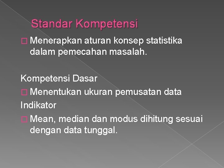 Standar Kompetensi � Menerapkan aturan konsep statistika dalam pemecahan masalah. Kompetensi Dasar � Menentukan