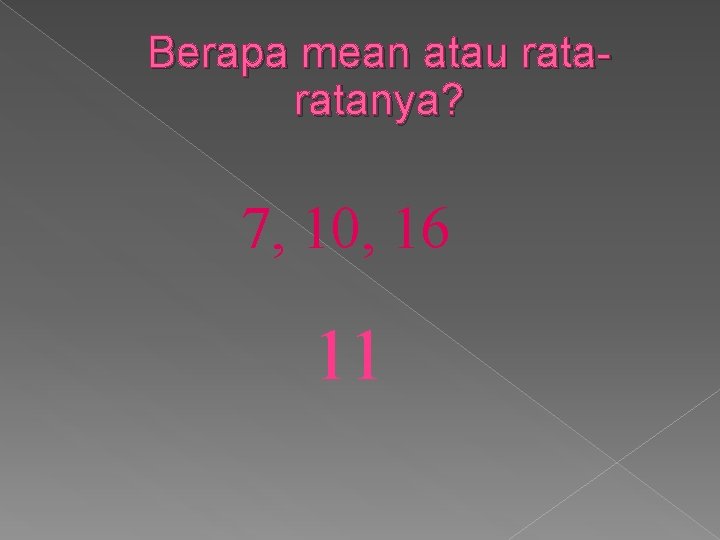 Berapa mean atau ratanya? 7, 10, 16 11 
